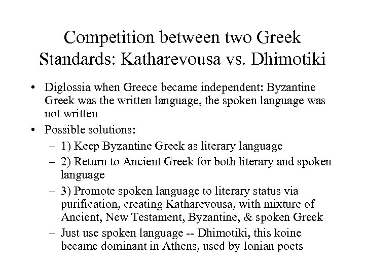 Competition between two Greek Standards: Katharevousa vs. Dhimotiki • Diglossia when Greece became independent: