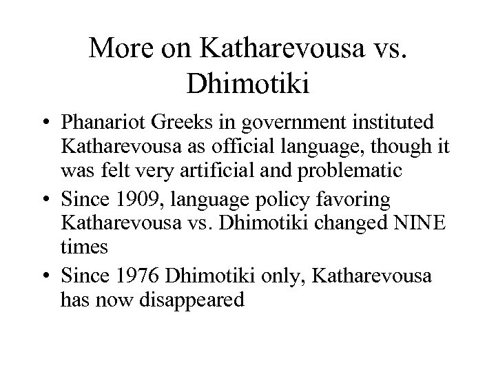 More on Katharevousa vs. Dhimotiki • Phanariot Greeks in government instituted Katharevousa as official