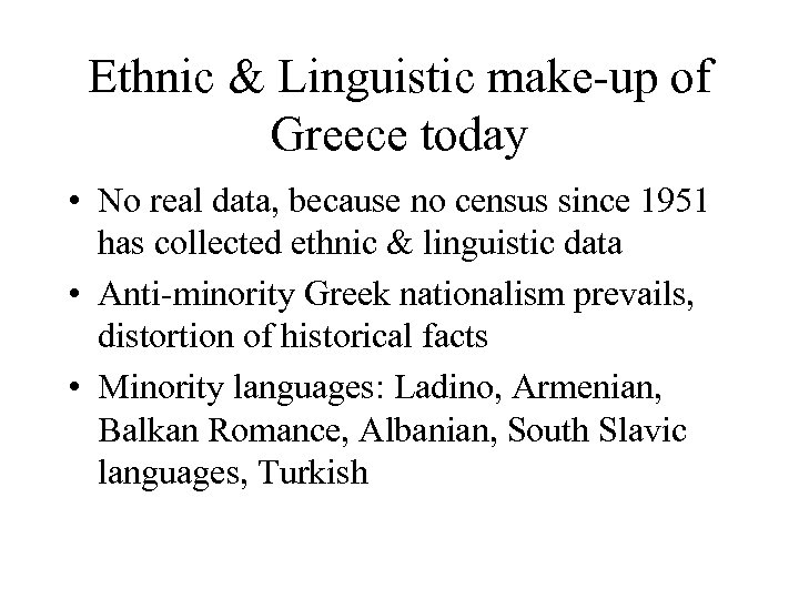 Ethnic & Linguistic make-up of Greece today • No real data, because no census