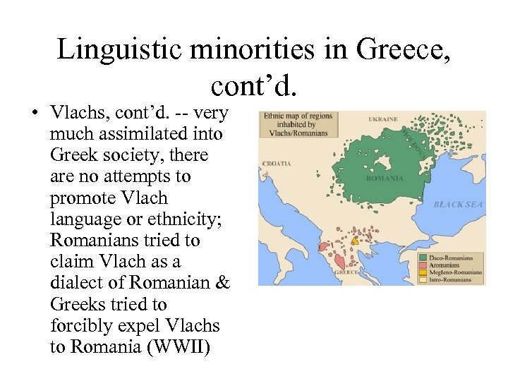 Linguistic minorities in Greece, cont’d. • Vlachs, cont’d. -- very much assimilated into Greek