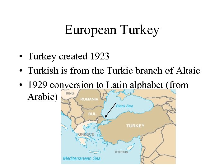 European Turkey • Turkey created 1923 • Turkish is from the Turkic branch of