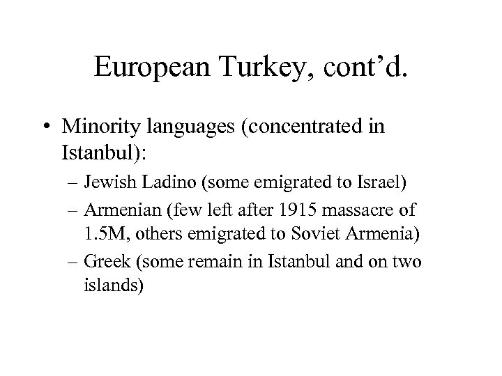 European Turkey, cont’d. • Minority languages (concentrated in Istanbul): – Jewish Ladino (some emigrated