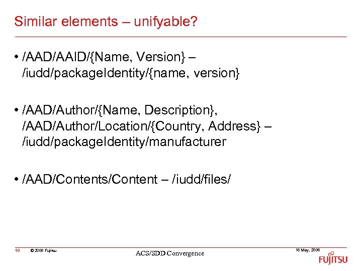 Similar elements – unifyable? • /AAD/AAID/{Name, Version} – /iudd/package. Identity/{name, version} • /AAD/Author/{Name, Description},