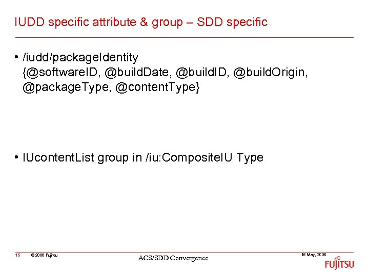 IUDD specific attribute & group – SDD specific • /iudd/package. Identity {@software. ID, @build.