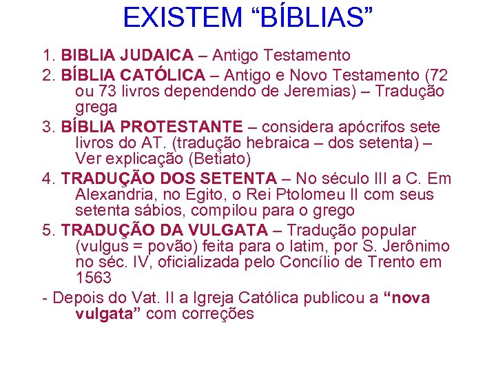 EXISTEM “BÍBLIAS” 1. BIBLIA JUDAICA – Antigo Testamento 2. BÍBLIA CATÓLICA – Antigo e
