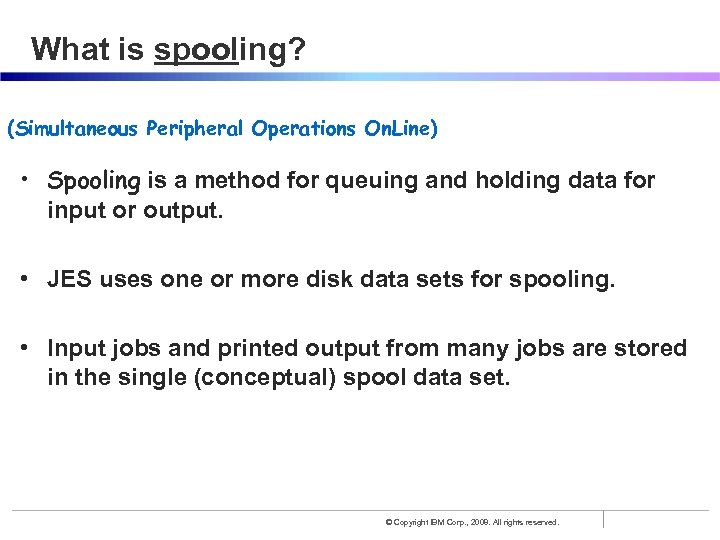 What is spooling? (Simultaneous Peripheral Operations On. Line) • Spooling is a method for