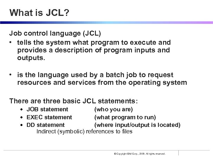 What is JCL? Job control language (JCL) • tells the system what program to