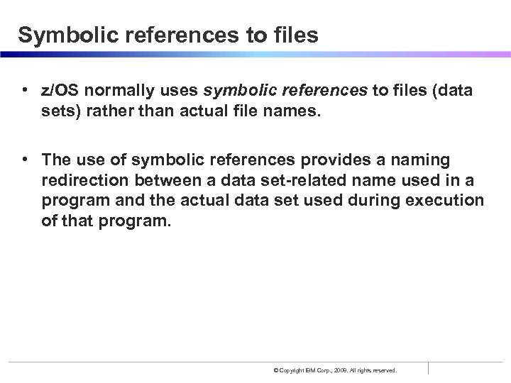 Symbolic references to files • z/OS normally uses symbolic references to files (data sets)