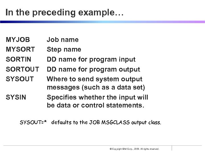 In the preceding example… MYJOB MYSORTIN SORTOUT SYSIN Job name Step name DD name