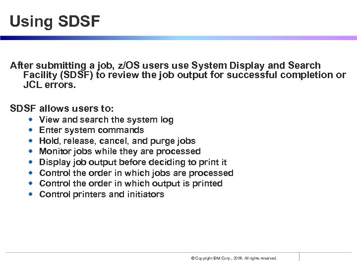 Using SDSF After submitting a job, z/OS users use System Display and Search Facility