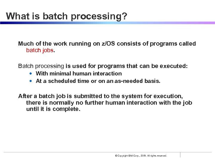 What is batch processing? Much of the work running on z/OS consists of programs