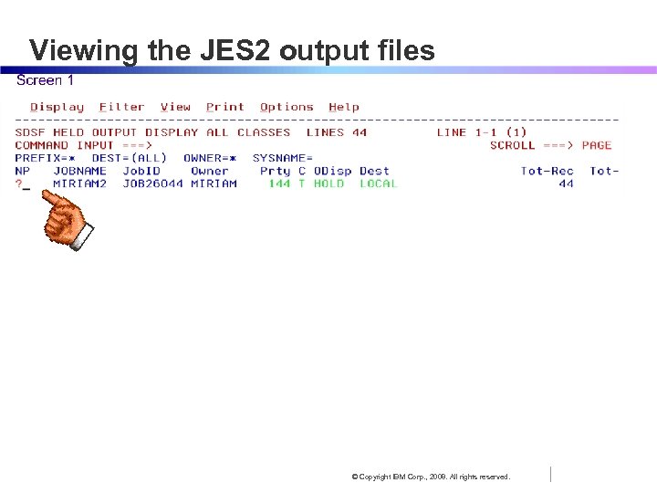 Viewing the JES 2 output files © Copyright IBM Corp. , 2008. All rights