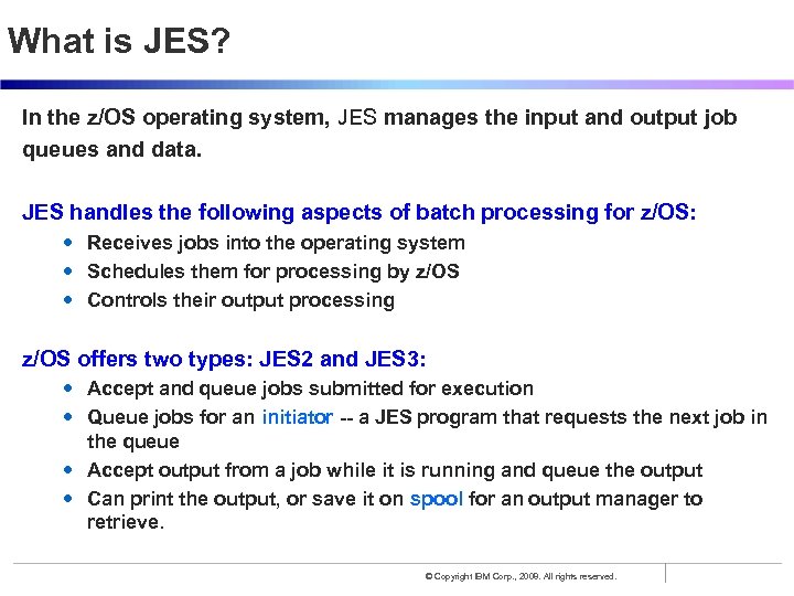 What is JES? In the z/OS operating system, JES manages the input and output