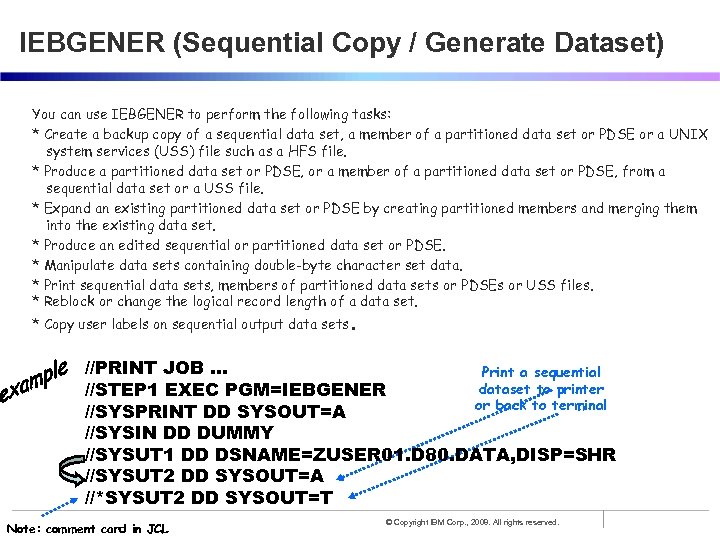 IEBGENER (Sequential Copy / Generate Dataset) You can use IEBGENER to perform the following