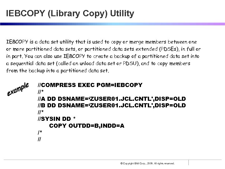 IEBCOPY (Library Copy) Utility IEBCOPY is a data set utility that is used to