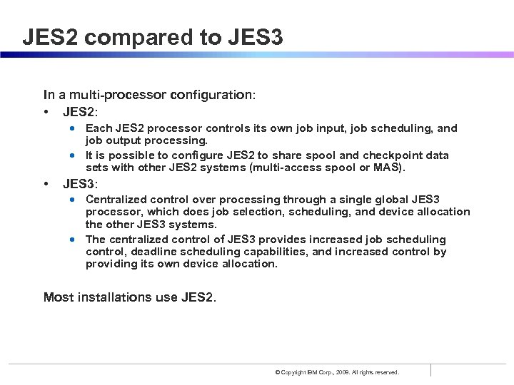 JES 2 compared to JES 3 In a multi-processor configuration: • JES 2: •