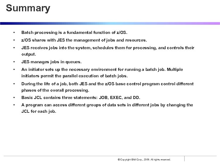 Summary • Batch processing is a fundamental function of z/OS. • z/OS shares with