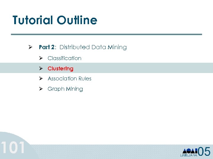 Tutorial Outline 101 Ø Part 2: Distributed Data Mining Ø Classification Ø Clustering Ø