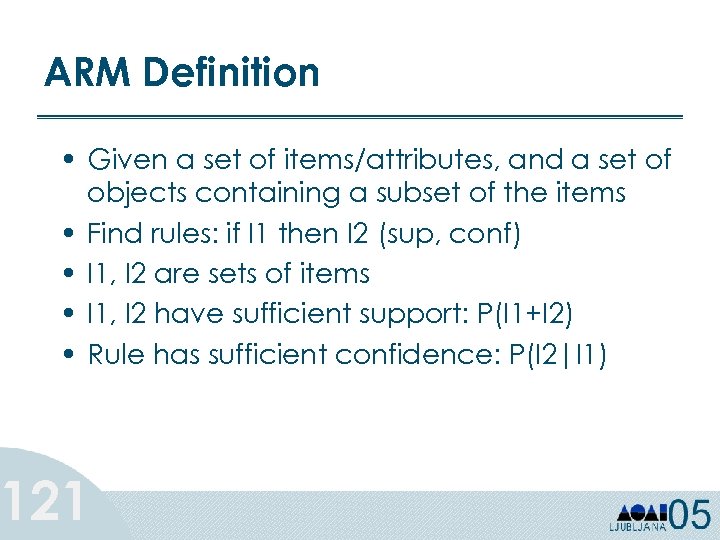 ARM Definition • Given a set of items/attributes, and a set of objects containing