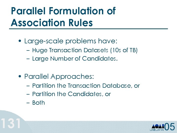 Parallel Formulation of Association Rules • Large-scale problems have: – Huge Transaction Datasets (10