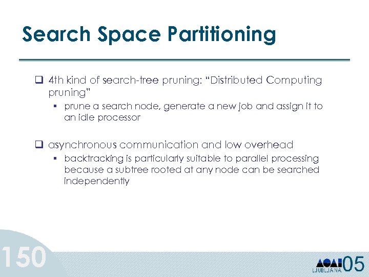 Search Space Partitioning q 4 th kind of search-tree pruning: “Distributed Computing pruning” §