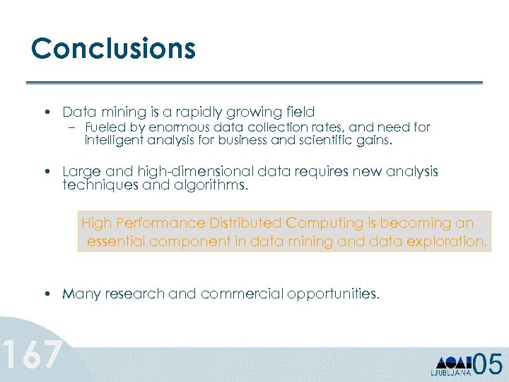 Conclusions • Data mining is a rapidly growing field – Fueled by enormous data