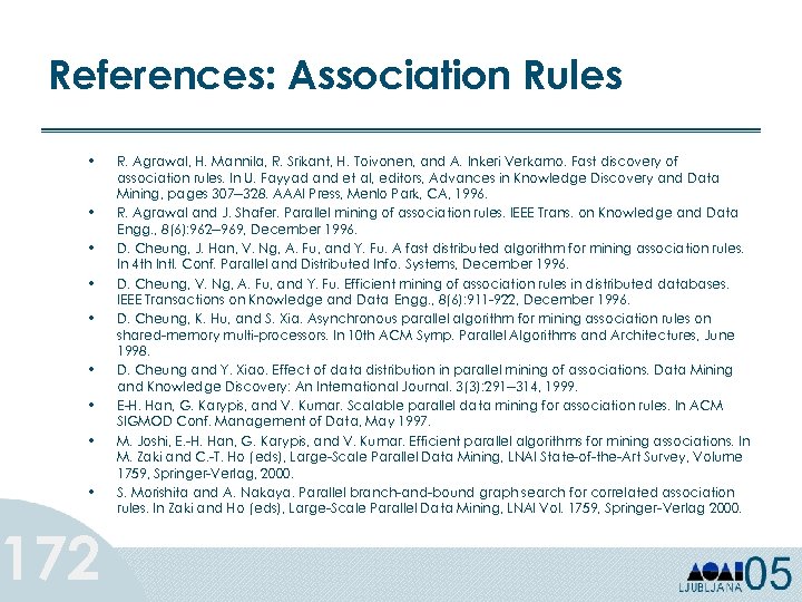 References: Association Rules • • • 172 R. Agrawal, H. Mannila, R. Srikant, H.