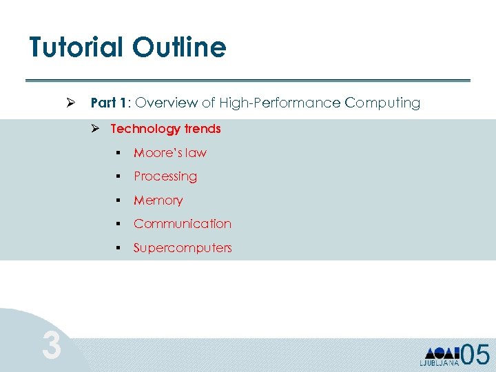 Tutorial Outline Ø Part 1: Overview of High-Performance Computing Ø Technology trends § §