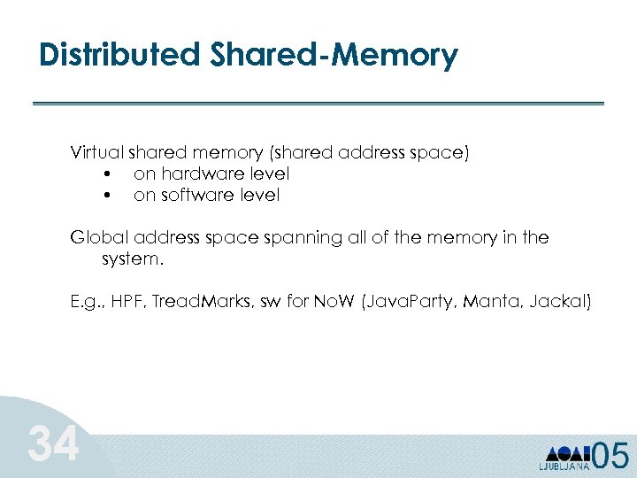 Distributed Shared-Memory Virtual shared memory (shared address space) • on hardware level • on