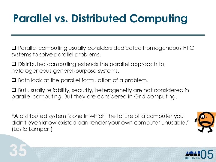 Parallel vs. Distributed Computing q Parallel computing usually considers dedicated homogeneous HPC systems to