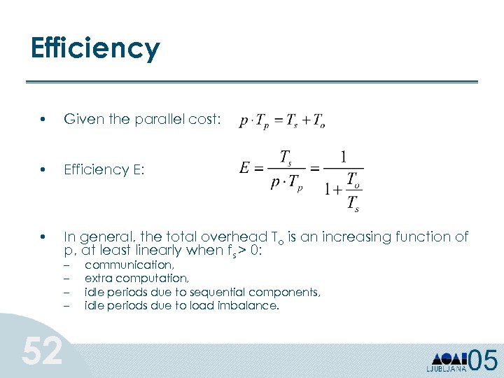 Efficiency • Given the parallel cost: • Efficiency E: • In general, the total