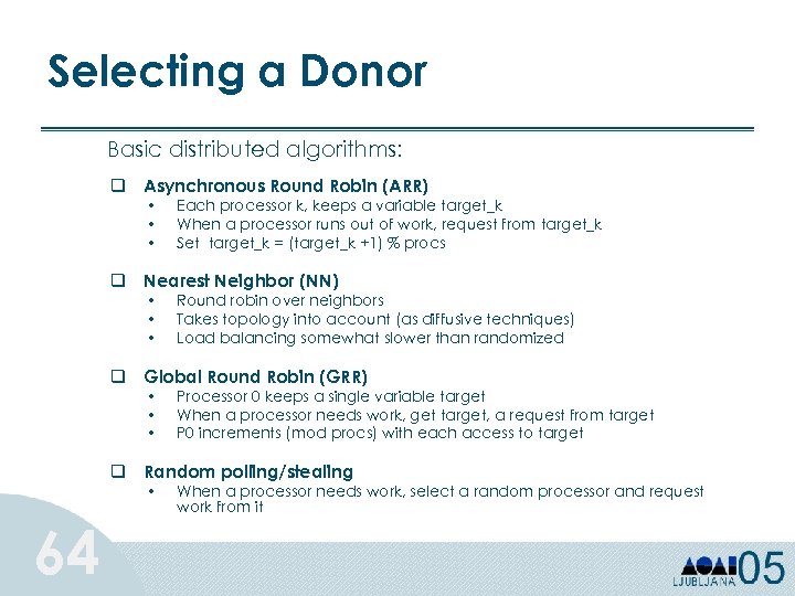 Selecting a Donor Basic distributed algorithms: q Asynchronous Round Robin (ARR) • • •