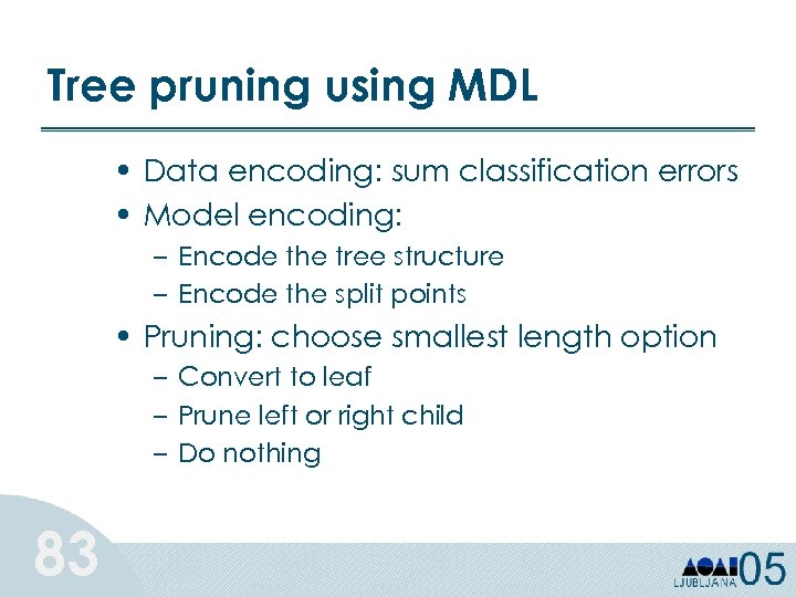 Tree pruning using MDL • Data encoding: sum classification errors • Model encoding: –