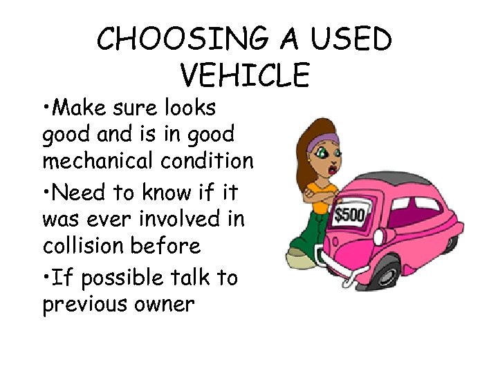 CHOOSING A USED VEHICLE • Make sure looks good and is in good mechanical