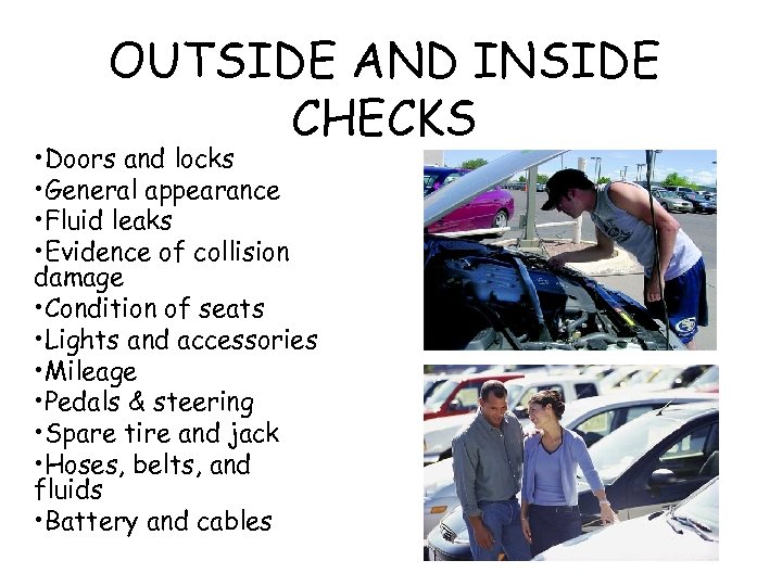 OUTSIDE AND INSIDE CHECKS • Doors and locks • General appearance • Fluid leaks