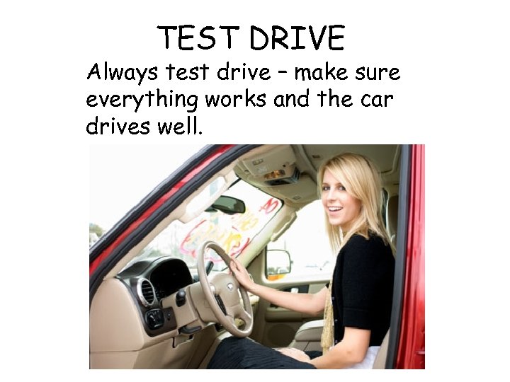 TEST DRIVE Always test drive – make sure everything works and the car drives