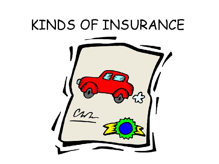 KINDS OF INSURANCE 