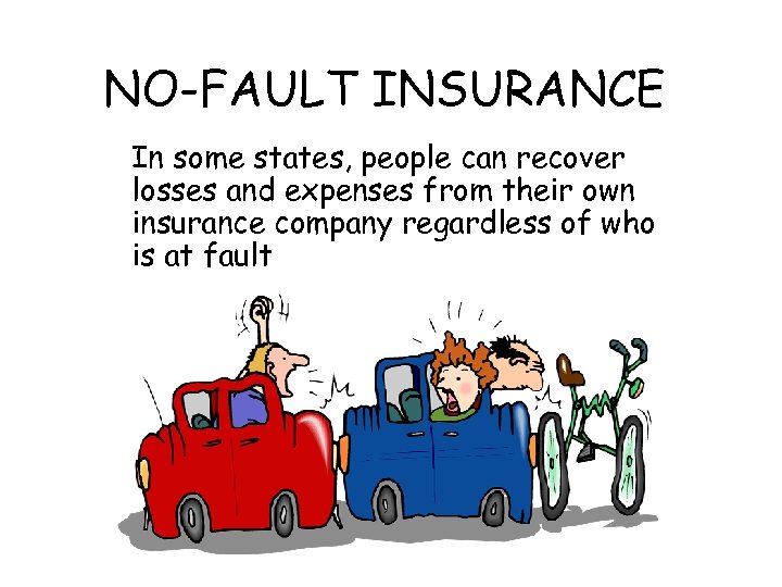 NO-FAULT INSURANCE In some states, people can recover losses and expenses from their own