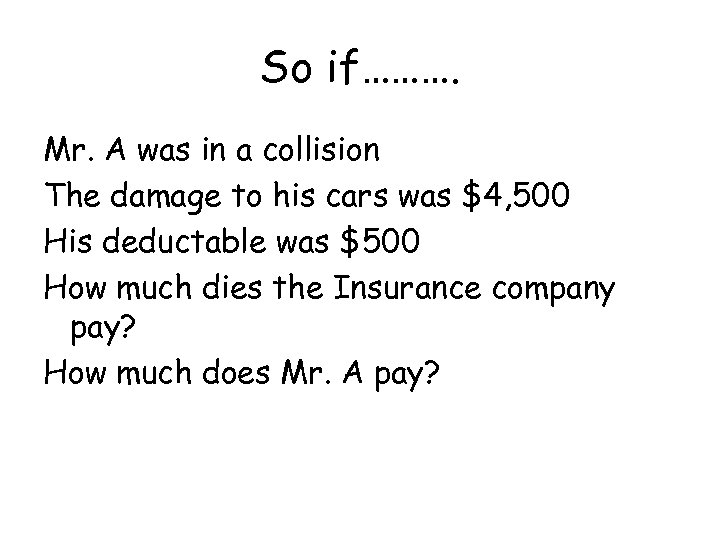 So if………. Mr. A was in a collision The damage to his cars was