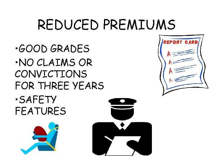 REDUCED PREMIUMS • GOOD GRADES • NO CLAIMS OR CONVICTIONS FOR THREE YEARS •