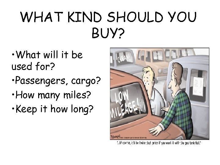 WHAT KIND SHOULD YOU BUY? • What will it be used for? • Passengers,