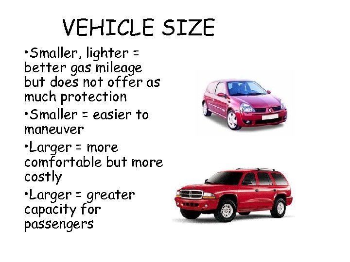 VEHICLE SIZE • Smaller, lighter = better gas mileage but does not offer as