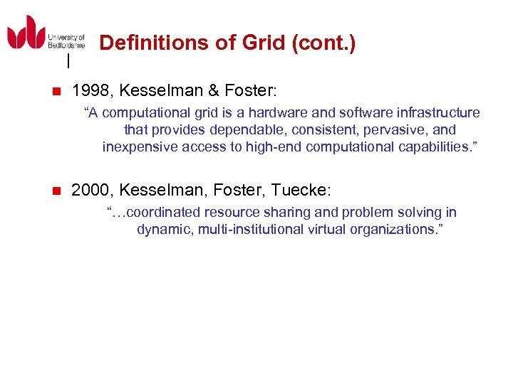 Definitions of Grid (cont. ) n 1998, Kesselman & Foster: “A computational grid is