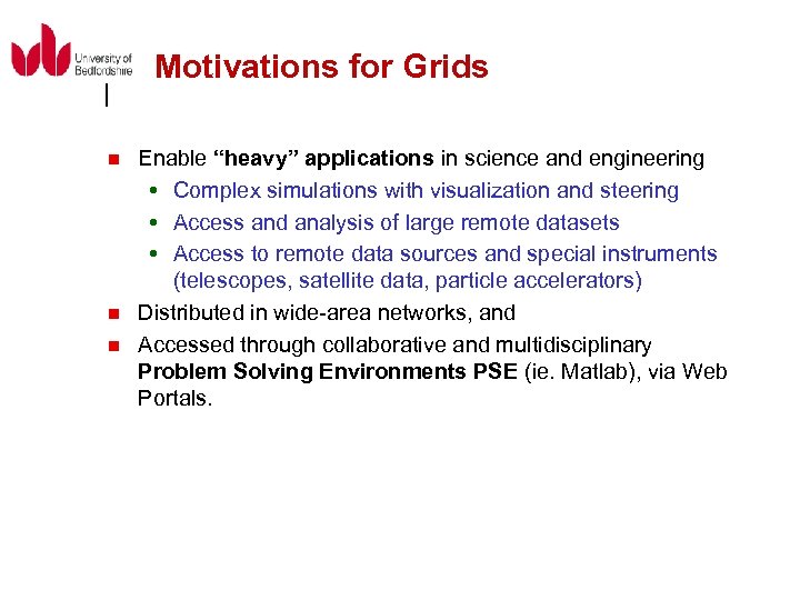 Motivations for Grids n n n Enable “heavy” applications in science and engineering Complex