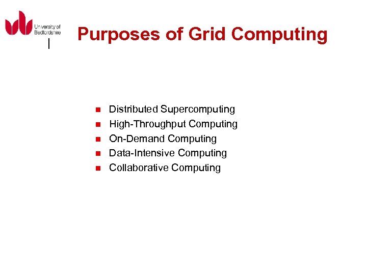 Purposes of Grid Computing n n n Distributed Supercomputing High-Throughput Computing On-Demand Computing Data-Intensive