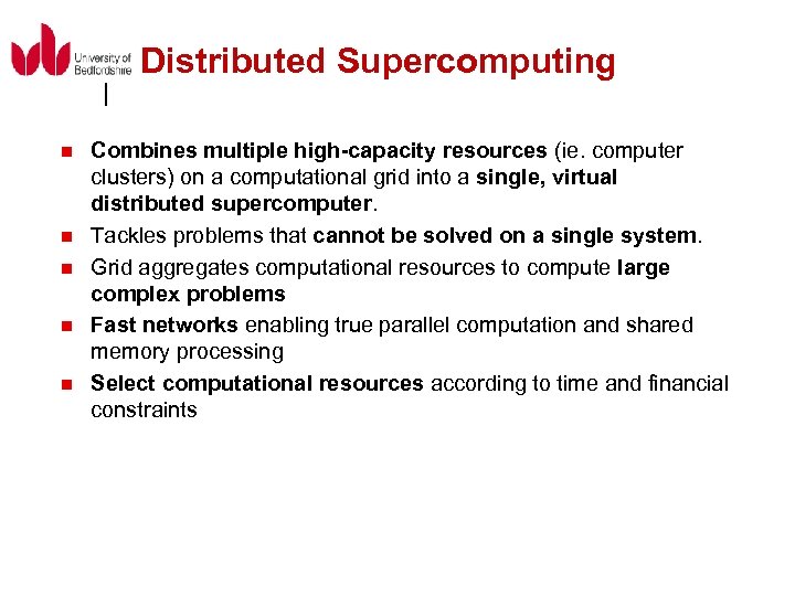 Distributed Supercomputing n n n Combines multiple high-capacity resources (ie. computer clusters) on a