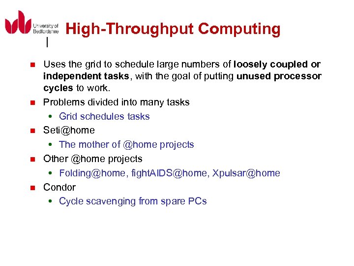 High-Throughput Computing n n n Uses the grid to schedule large numbers of loosely