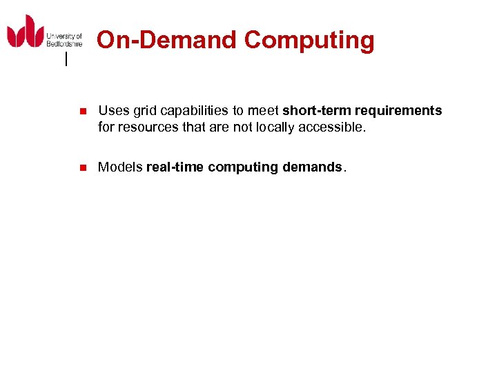 On-Demand Computing n Uses grid capabilities to meet short-term requirements for resources that are