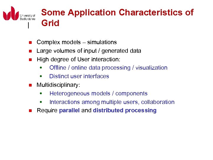 Some Application Characteristics of Grid n n n Complex models – simulations Large volumes