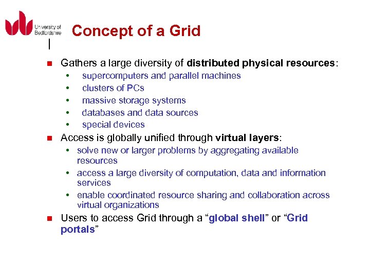 Concept of a Grid n Gathers a large diversity of distributed physical resources: n